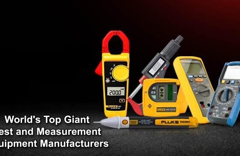 Innovating Precision: World’s Top Giant Test and Measurement Equipment Manufacturers: A Closer Look